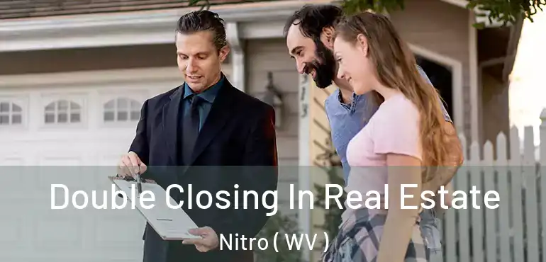  Double Closing In Real Estate Nitro ( WV )