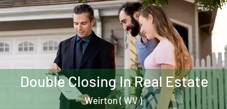  Double Closing In Real Estate Weirton ( WV )