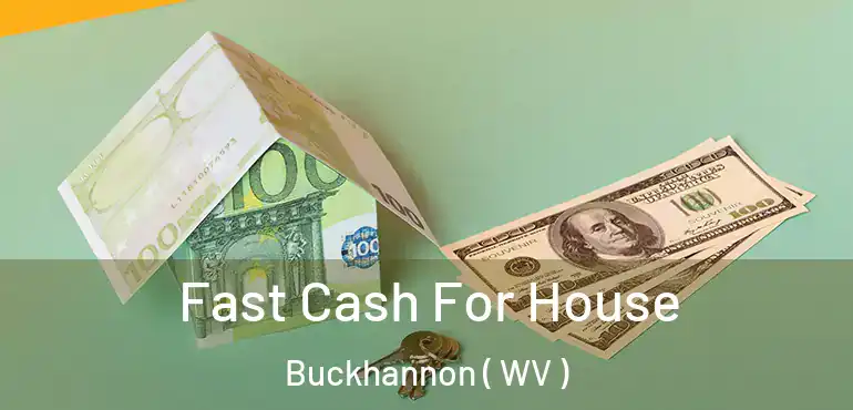  Fast Cash For House Buckhannon ( WV )