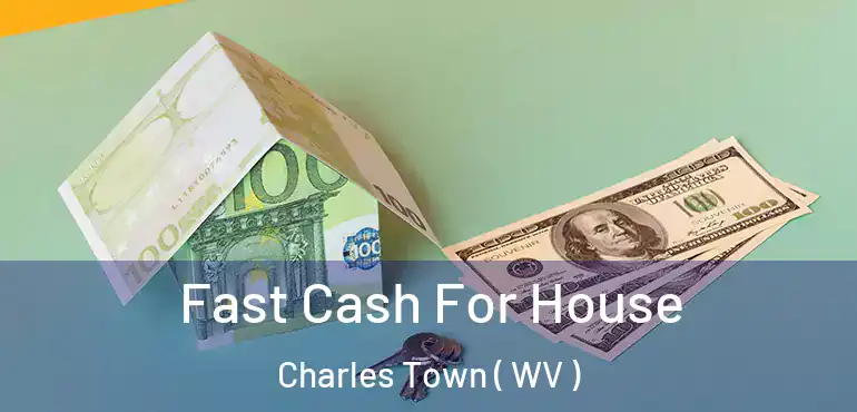  Fast Cash For House Charles Town ( WV )