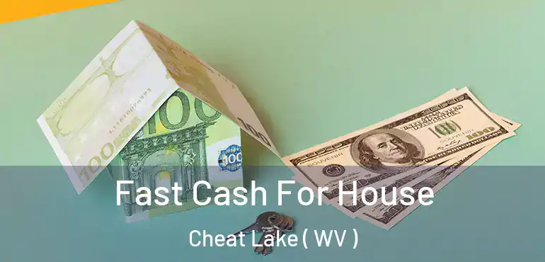  Fast Cash For House Cheat Lake ( WV )