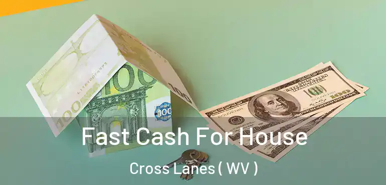  Fast Cash For House Cross Lanes ( WV )