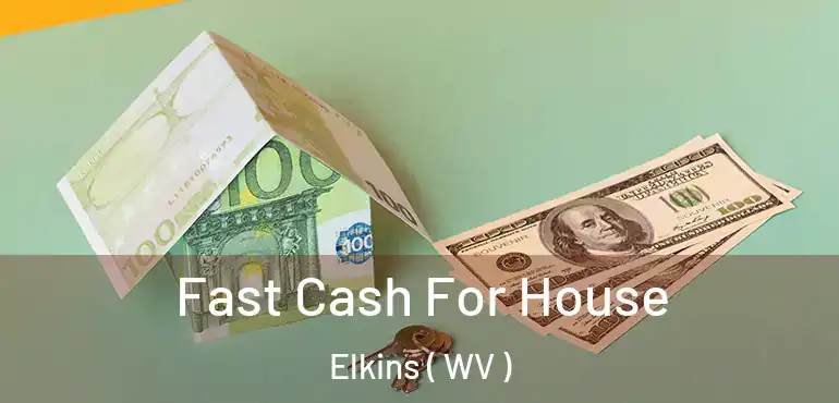  Fast Cash For House Elkins ( WV )