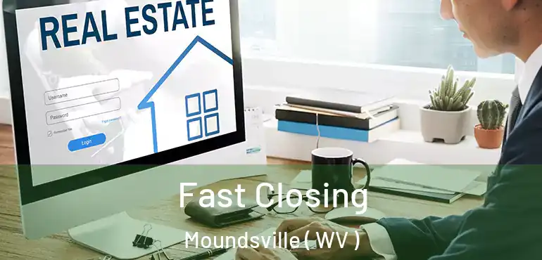  Fast Closing Moundsville ( WV )