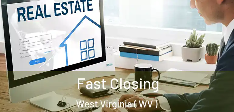  Fast Closing West Virginia ( WV )