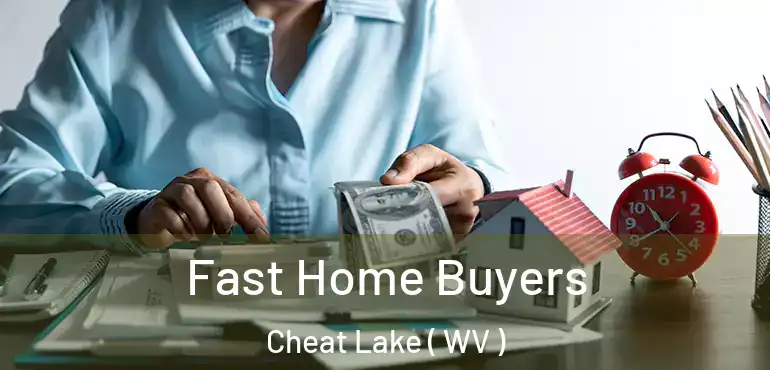  Fast Home Buyers Cheat Lake ( WV )