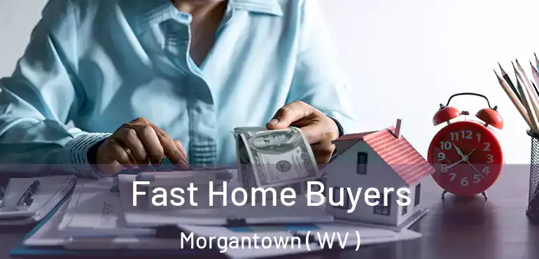  Fast Home Buyers Morgantown ( WV )