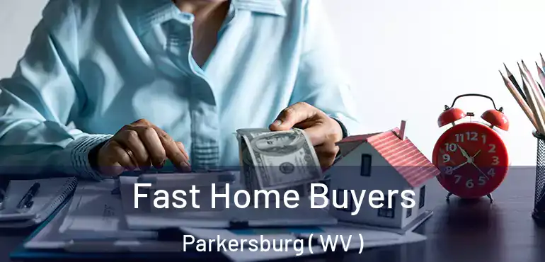  Fast Home Buyers Parkersburg ( WV )