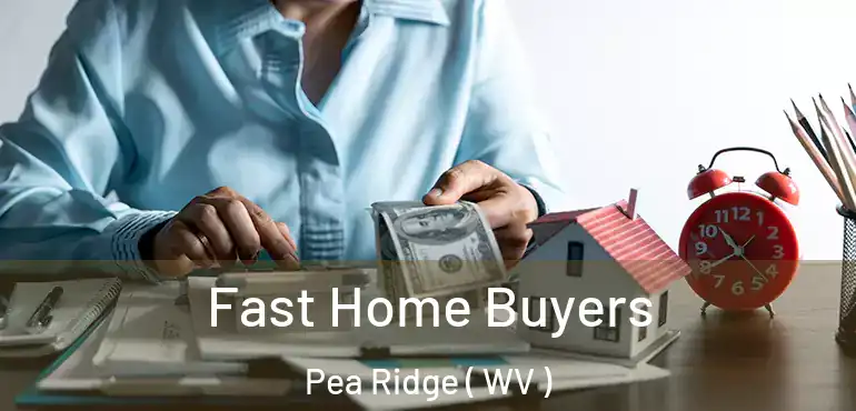  Fast Home Buyers Pea Ridge ( WV )