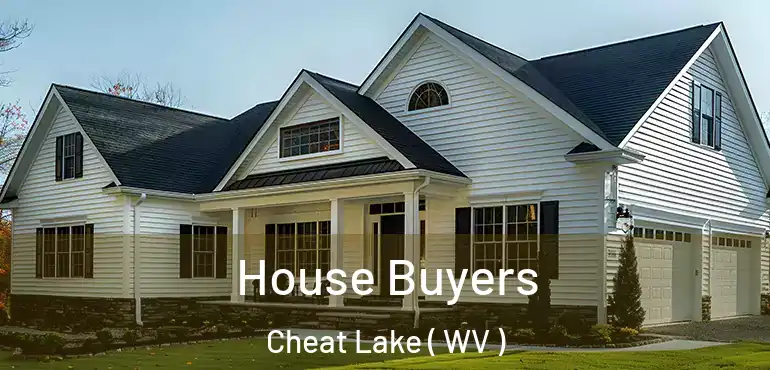  House Buyers Cheat Lake ( WV )