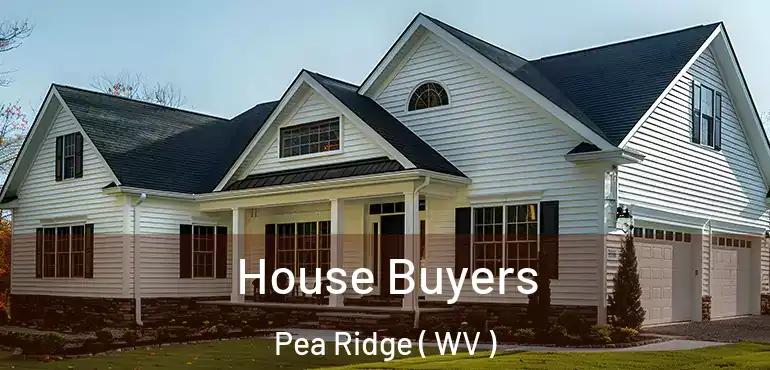  House Buyers Pea Ridge ( WV )