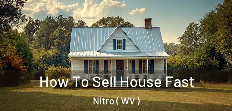  How To Sell House Fast Nitro ( WV )