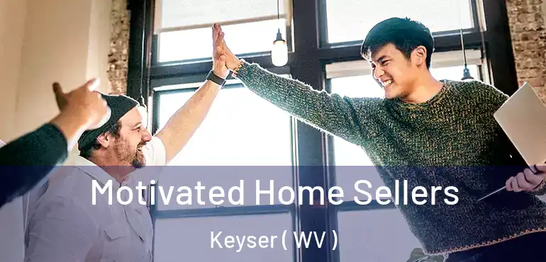  Motivated Home Sellers Keyser ( WV )