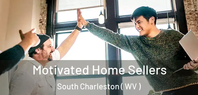  Motivated Home Sellers South Charleston ( WV )