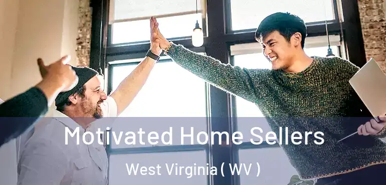  Motivated Home Sellers West Virginia ( WV )