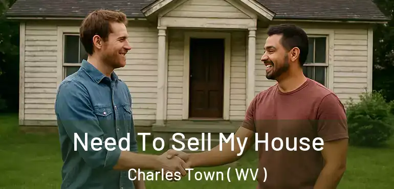  Need To Sell My House Charles Town ( WV )