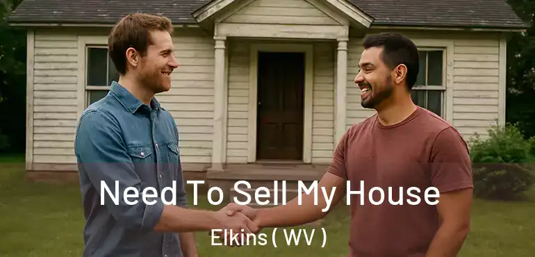  Need To Sell My House Elkins ( WV )