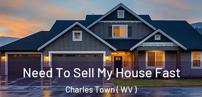  Need To Sell My House Fast Charles Town ( WV )