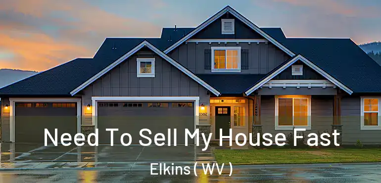 Need To Sell My House Fast Elkins ( WV )