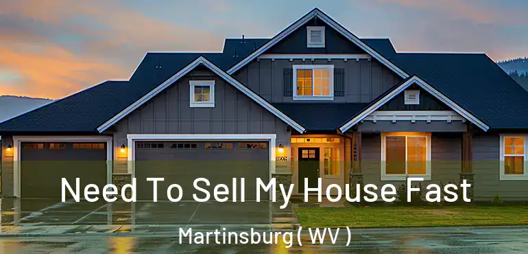  Need To Sell My House Fast Martinsburg ( WV )