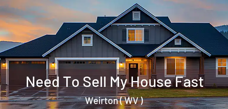  Need To Sell My House Fast Weirton ( WV )