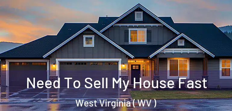  Need To Sell My House Fast West Virginia ( WV )