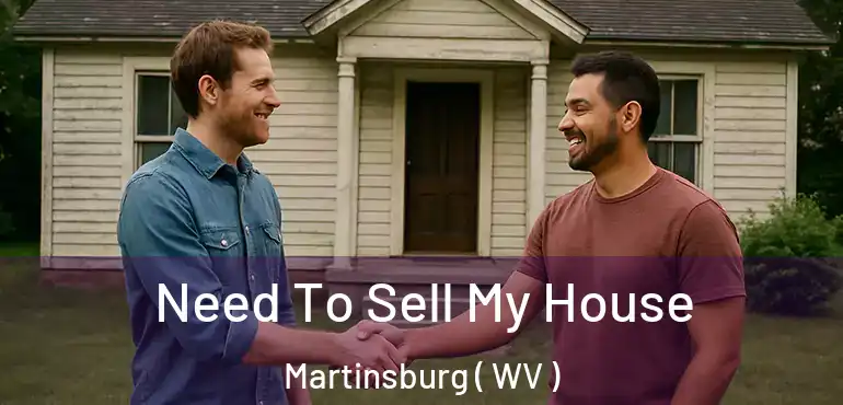  Need To Sell My House Martinsburg ( WV )