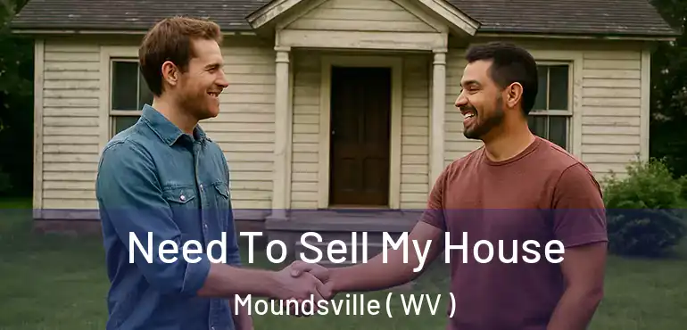  Need To Sell My House Moundsville ( WV )