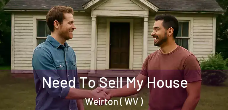  Need To Sell My House Weirton ( WV )