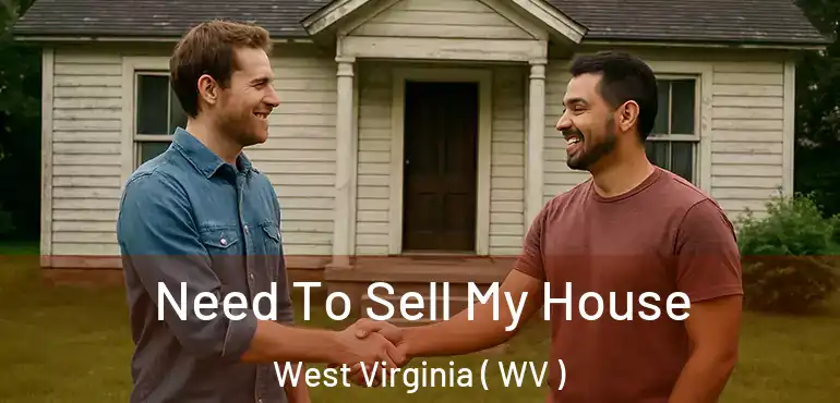  Need To Sell My House West Virginia ( WV )