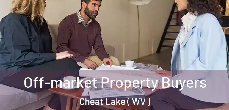  Off-market Property Buyers Cheat Lake ( WV )