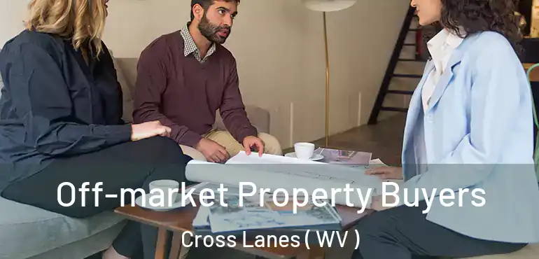  Off-market Property Buyers Cross Lanes ( WV )