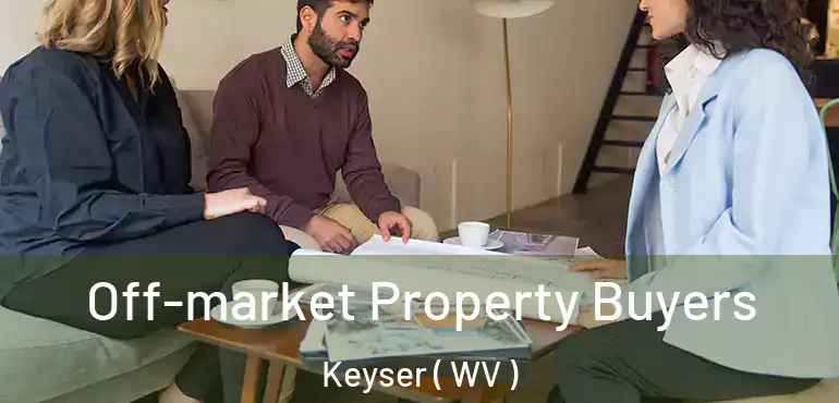  Off-market Property Buyers Keyser ( WV )