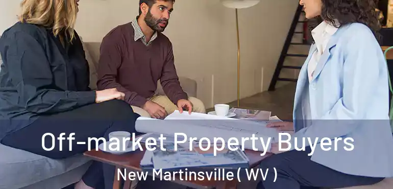  Off-market Property Buyers New Martinsville ( WV )