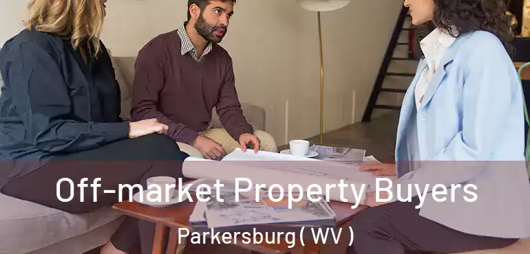  Off-market Property Buyers Parkersburg ( WV )