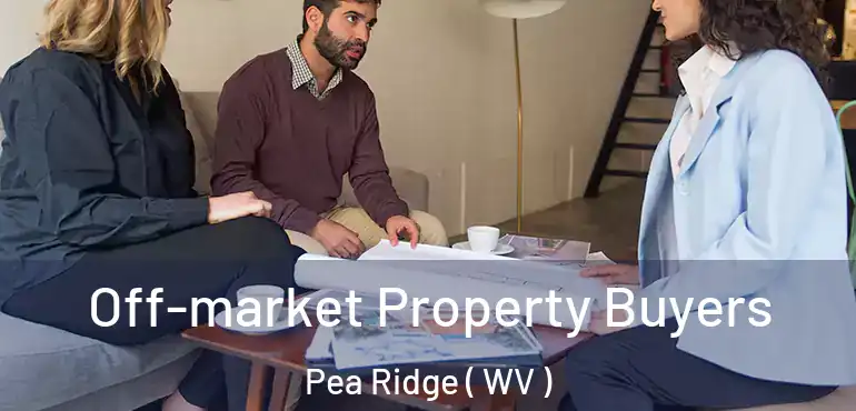  Off-market Property Buyers Pea Ridge ( WV )