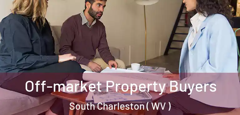  Off-market Property Buyers South Charleston ( WV )