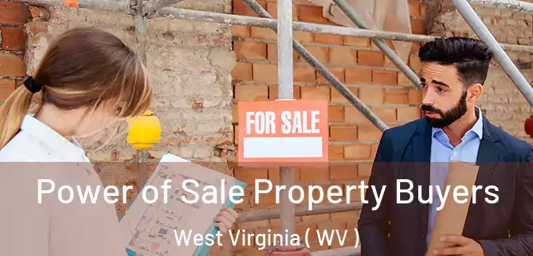  Power of Sale Property Buyers West Virginia ( WV )