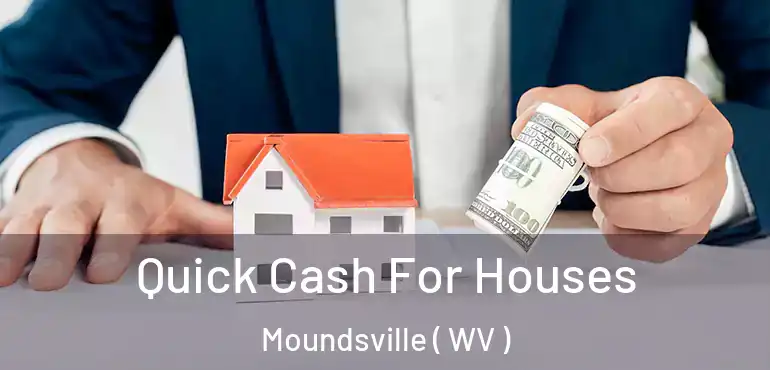  Quick Cash For Houses Moundsville ( WV )