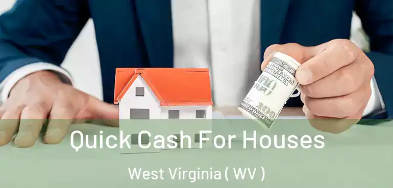  Quick Cash For Houses West Virginia ( WV )