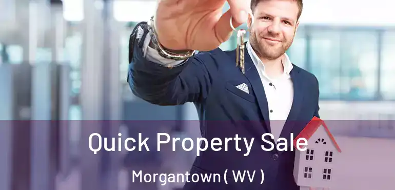  Quick Property Sale Morgantown ( WV )