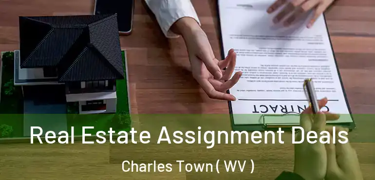  Real Estate Assignment Deals Charles Town ( WV )