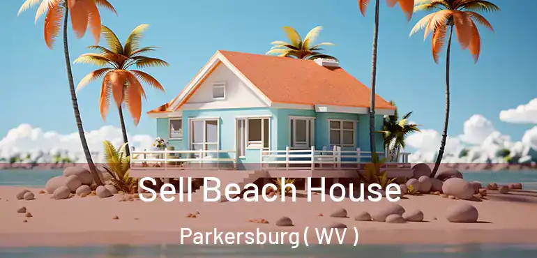  Sell Beach House Parkersburg ( WV )