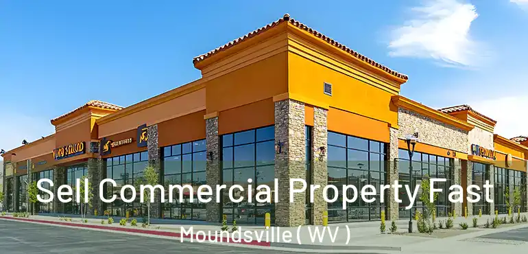  Sell Commercial Property Fast Moundsville ( WV )