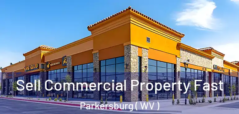  Sell Commercial Property Fast Parkersburg ( WV )