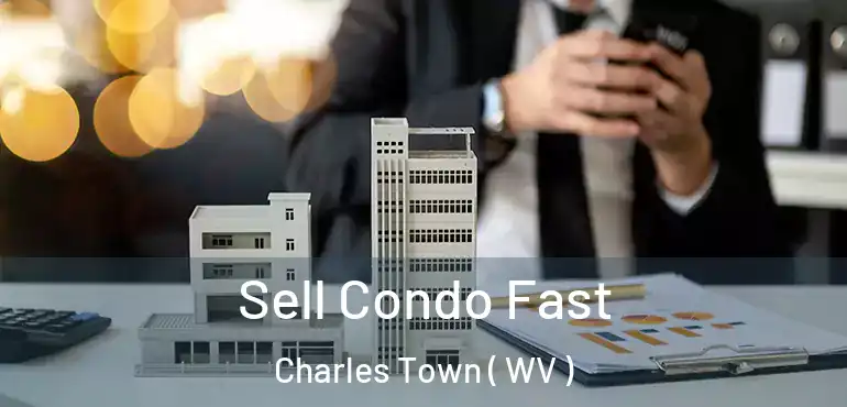  Sell Condo Fast Charles Town ( WV )