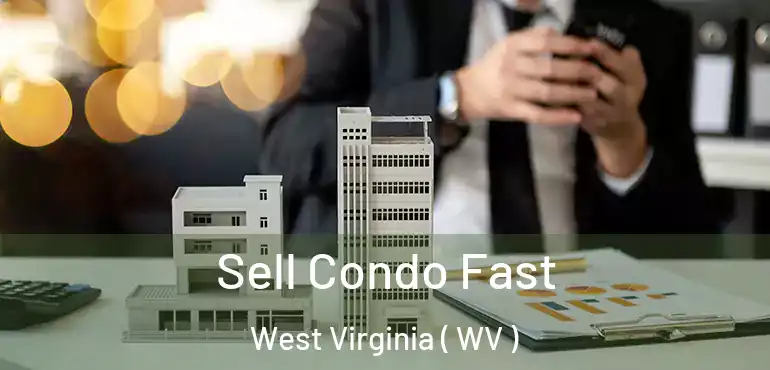  Sell Condo Fast West Virginia ( WV )