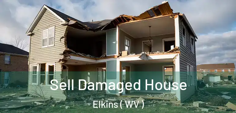  Sell Damaged House Elkins ( WV )