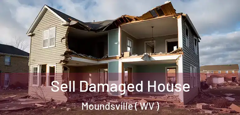  Sell Damaged House Moundsville ( WV )