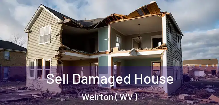  Sell Damaged House Weirton ( WV )